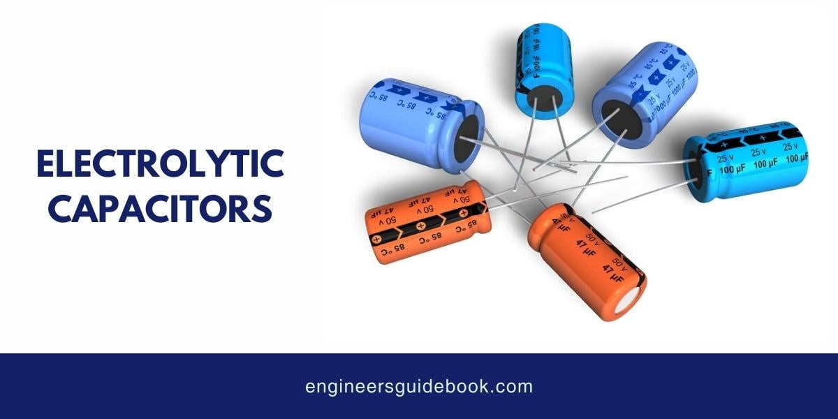 12 types of capacitors | applications and advantages | 3 Electrolytic capacitors