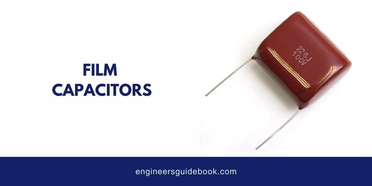 12 types of capacitors | applications and advantages | 5 Film capacitors