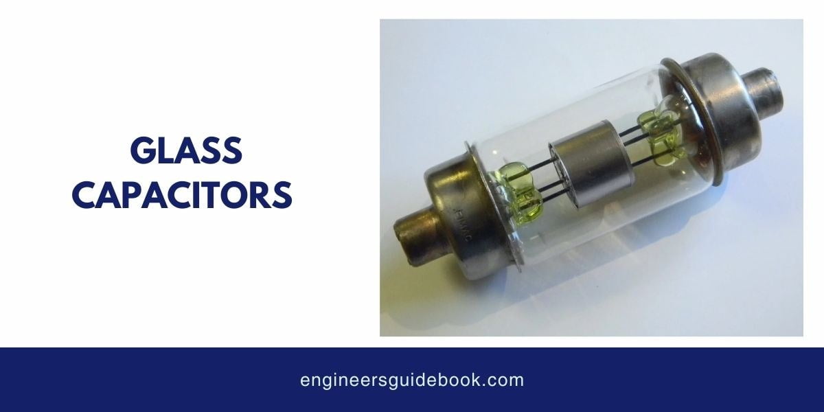 12 types of capacitors | applications and advantages | 13 Glass capacitors