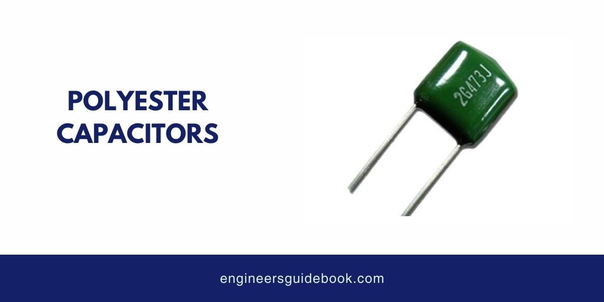 12 types of capacitors | applications and advantages | 8 Polyester capacitors