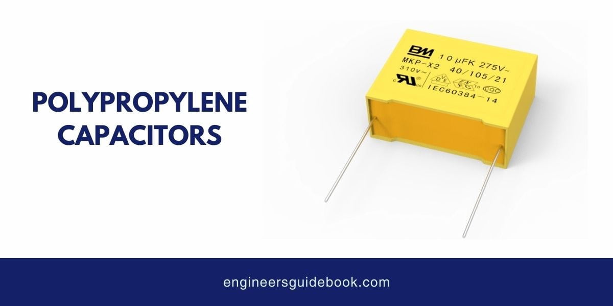 12 types of capacitors | applications and advantages | 9 Polypropylene capacitors